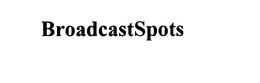 BROADCASTSPOTS trademark
