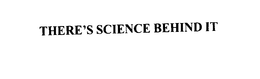 THERE'S SCIENCE BEHIND IT trademark