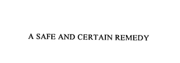 A SAFE AND CERTAIN REMEDY trademark