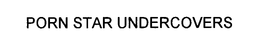 PORN STAR UNDERCOVERS trademark