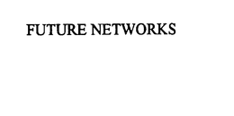 FUTURE NETWORKS trademark