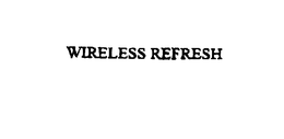 WIRELESS REFRESH trademark