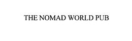 THE NOMAD WORLD PUB trademark