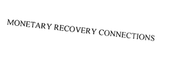 MONETARY RECOVERY CONNECTIONS trademark