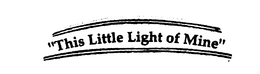 THIS LITTLE LIGHT OF MINE trademark
