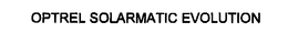 OPTREL SOLARMATIC EVOLUTION trademark