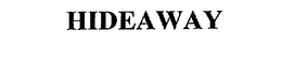 HIDEAWAY trademark