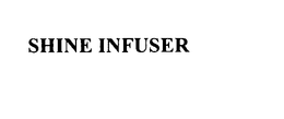 SHINE INFUSER trademark