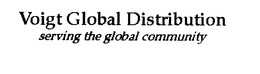 VOIGT GLOBAL DISTRIBUTION SERVING THE GLOBAL COMMUNITY trademark