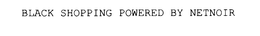 BLACK SHOPPING POWERED BY NETNOIR trademark