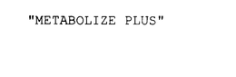 "METABOLIZE PLUS" trademark