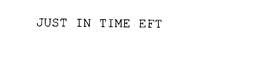 JUST IN TIME EFT trademark