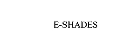 E-SHADES trademark