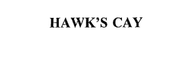 HAWK'S CAY trademark