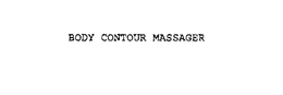 BODY CONTOUR MASSAGER trademark