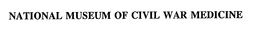 NATIONAL MUSEUM OF CIVIL WAR MEDICINE trademark