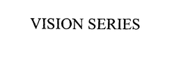 VISION SERIES trademark
