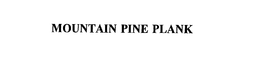MOUNTAIN PINE PLANK trademark