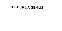 TEST LIKE A GENIUS trademark