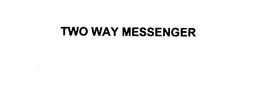 TWO WAY MESSENGER trademark