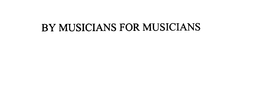 BY MUSICIANS FOR MUSICIANS trademark