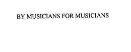 BY MUSICIANS FOR MUSICIANS trademark