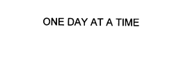 ONE DAY AT A TIME trademark