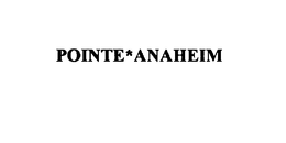 POINTE*ANAHEIM trademark