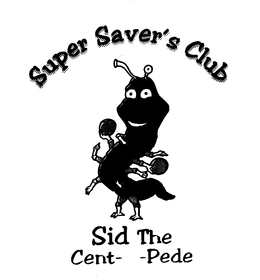 SUPER SAVER'S CLUB SID THE CENT-A-PEDE trademark