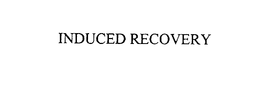 INDUCED RECOVERY trademark