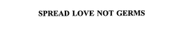 SPREAD LOVE NOT GERMS trademark