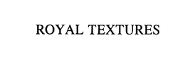 ROYAL TEXTURES trademark