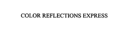 COLOR REFLECTIONS EXPRESS trademark