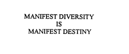 MANIFEST DIVERSITY IS MANIFEST DESTINY trademark