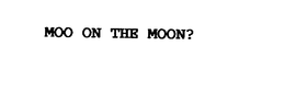 MOO ON THE MOON? trademark