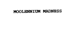 MOOLENNIUM MADNESS trademark