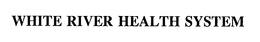 WHITE RIVER HEALTH SYSTEM trademark