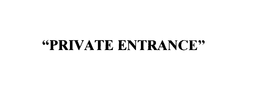 PRIVATE ENTRANCE trademark