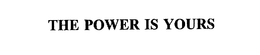 THE POWER IS YOURS trademark