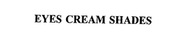 EYES CREAM SHADES trademark