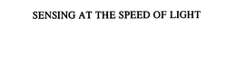 SENSING AT THE SPEED OF LIGHT trademark