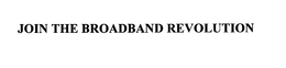 JOIN THE BROADBAND REVOLUTION trademark
