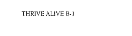 THRIVE ALIVE B-1 trademark