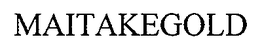 MAITAKEGOLD trademark