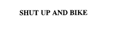 SHUT UP AND BIKE trademark