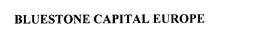 BLUESTONE CAPITAL EUROPE trademark