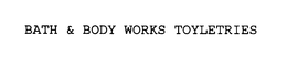 BATH & BODY WORKS TOYLETRIES trademark