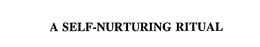 A SELF-NURTURING RITUAL trademark