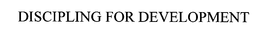 DISCIPLING FOR DEVELOPMENT trademark
