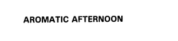 AROMATIC AFTERNOON trademark